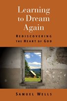 Learning To Dream Again: Rediscovering The Heart Of God